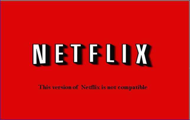 This version of Netflix is not compatible