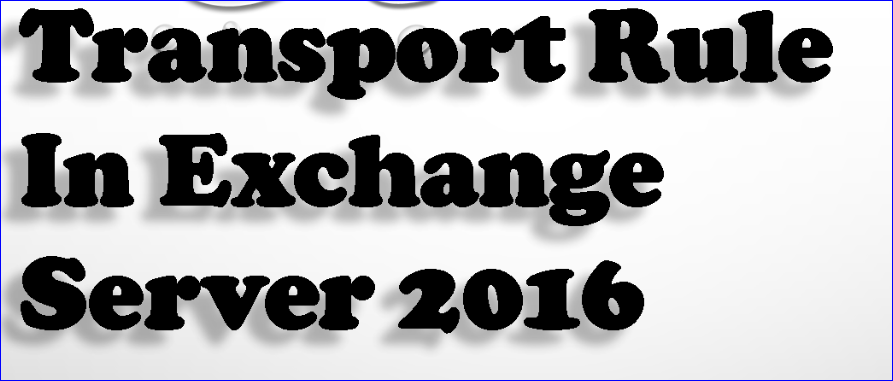 transport-rule-in-exchange-server-2016-configure-transport-rule