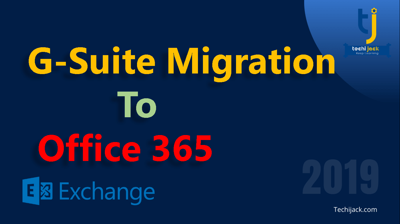 Migrate G Suite to Office 365 | Step By Step Guide - Techijack