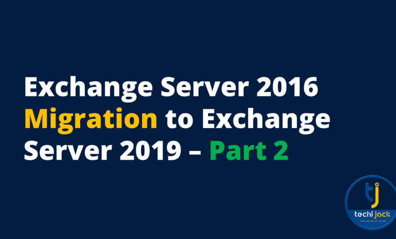 Exchange Server 2016 Migration to Exchange server 2019 Part 2