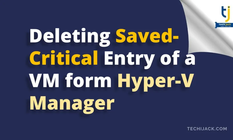 Delete Saved-Critical Entry from Hyper-V Manager